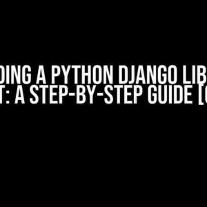 Building a Python Django Library Project: A Step-by-Step Guide [Closed]