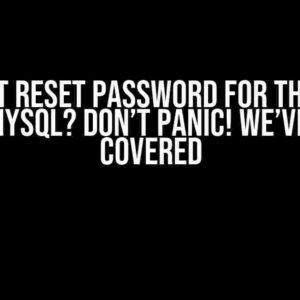 Cannot Reset Password for the Root User in MySQL? Don’t Panic! We’ve Got You Covered