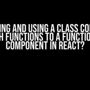 Converting and Using a Class Component with Functions to a Functional Component in React?