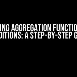 Mastering Aggregation Functions with Conditions: A Step-by-Step Guide