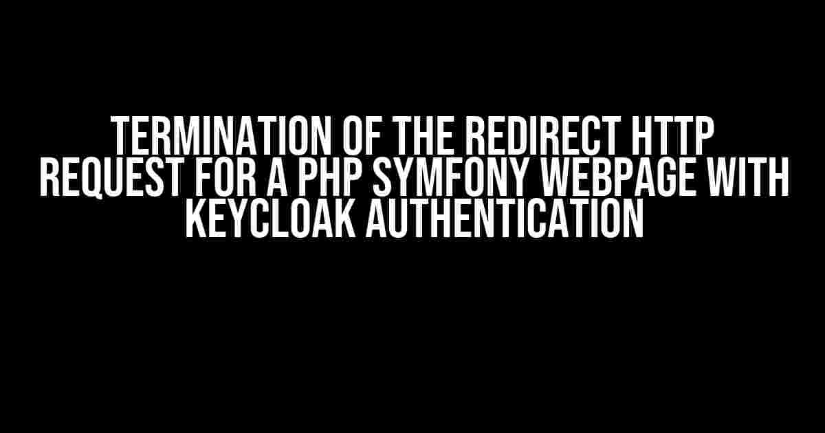 Termination of the Redirect HTTP Request for a PHP Symfony Webpage with Keycloak Authentication