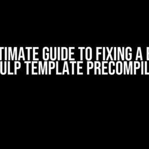 The Ultimate Guide to Fixing a Broken Gulp Template Precompile