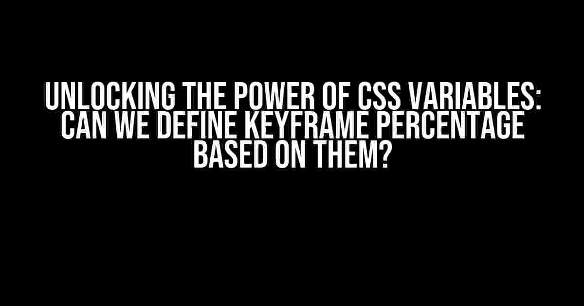 Unlocking the Power of CSS Variables: Can We Define Keyframe Percentage Based on Them?